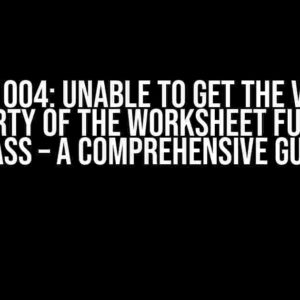 Error 1004: Unable to Get the Vlookup Property of the Worksheet Function Class – A Comprehensive Guide