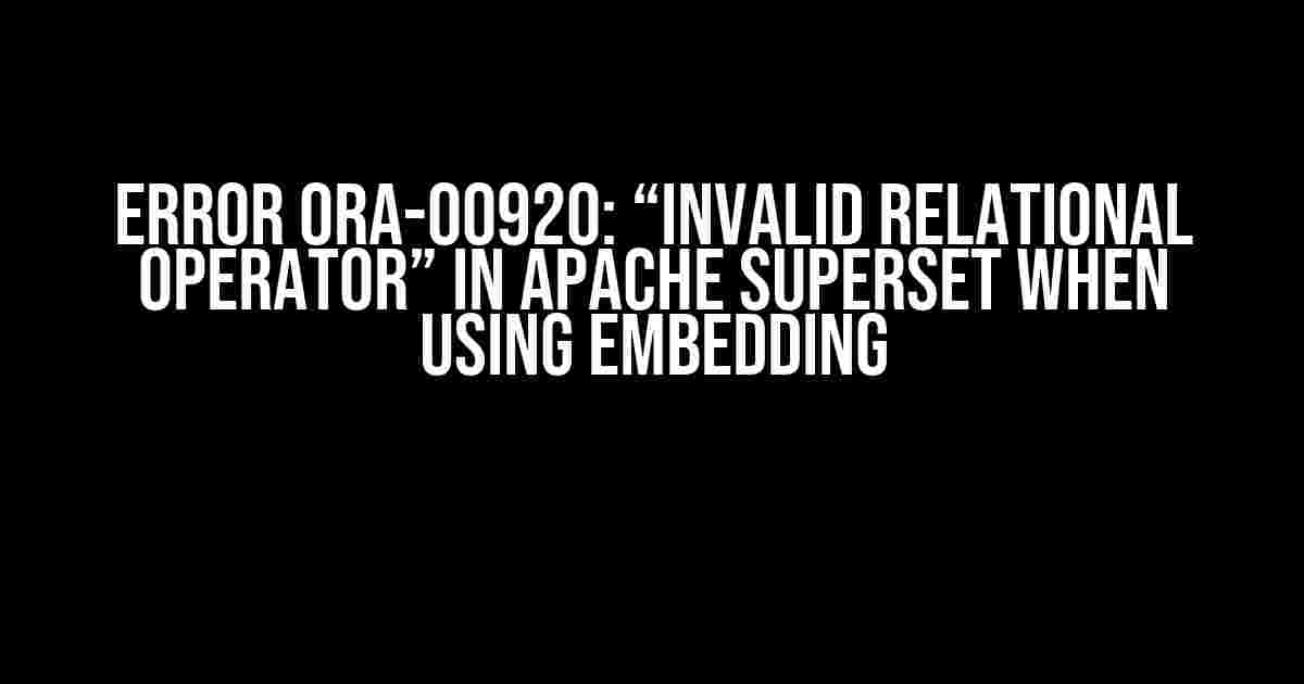 Error ORA-00920: “Invalid relational operator” in Apache Superset when using embedding