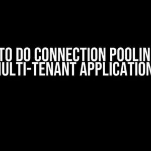 How to do Connection Pooling in a Multi-Tenant Application?