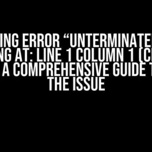 JSON giving error “Unterminated string starting at: line 1 column 1 (char 0)” Python: A Comprehensive Guide to Fixing the Issue