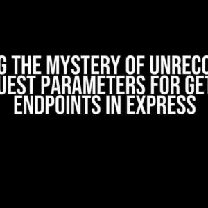 Solving the Mystery of Unrecognized Request Parameters for GET API Endpoints in Express